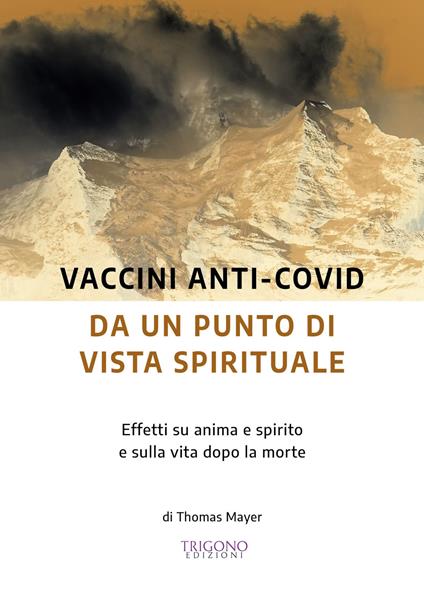 Vaccini anti-Covid da un punto di vista spirituale. Effetti su anima e spirito e sulla vita dopo la morte - Thomas Mayer - copertina