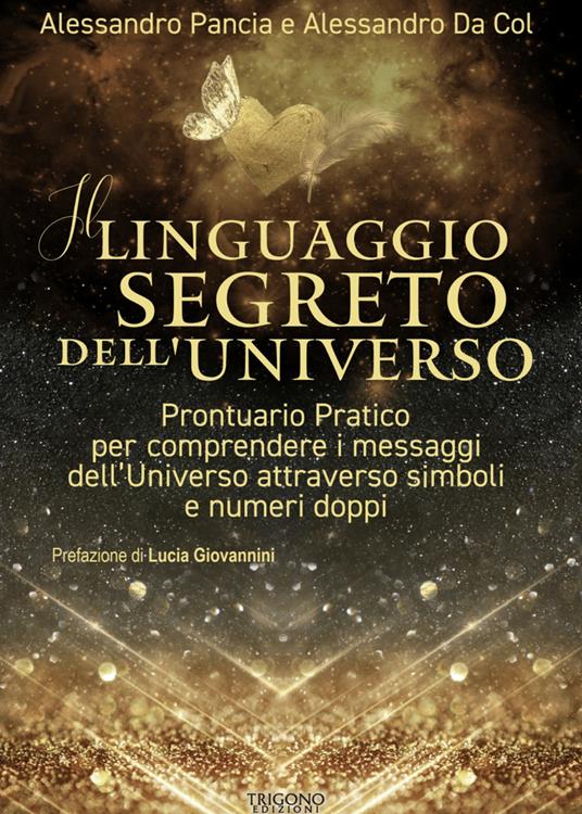 Il linguaggio segreto dell'universo. Prontuario pratico per comprendere i messaggi dell'Universo attraverso simboli e numeri doppi - Alessandro Pancia,Alessandro Da Col - copertina