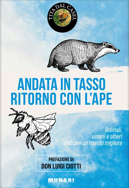Andata in tasso, ritorno con l'ape. Animali, umani e alberi uniti per un mondo migliore - Tita Dal Casel - copertina
