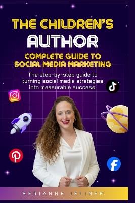 The Children's Author: Complete Guide to Social Media Marketing - Kerianne Jelinek - cover