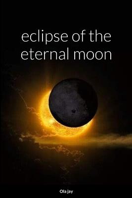 Eclipse of the Eternal Moon - Ola Jay - cover