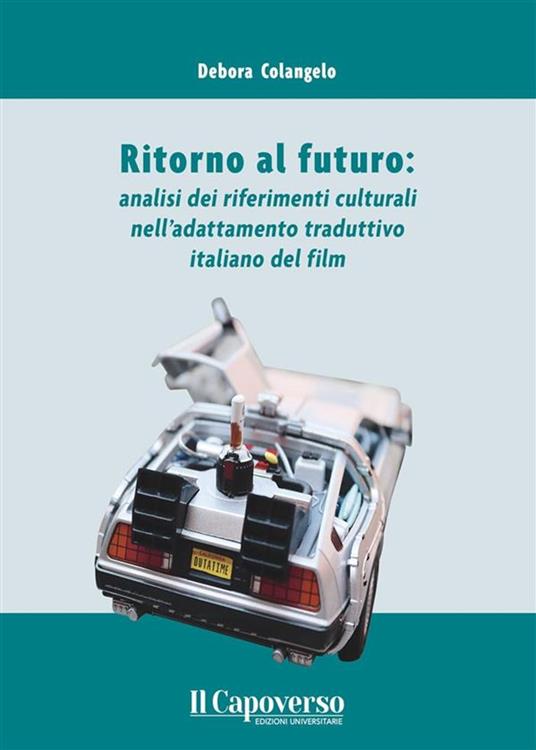 Ritorno al futuro: analisi dei riferimenti culturali nell’adattamento traduttivo italiano del film - Debora Colangelo - ebook