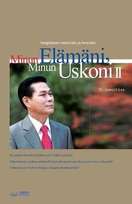 Minun Elamani, Minun Uskoni ?, My Life, My Faith ?(Finnish Edition) - Lee Jaerock - cover