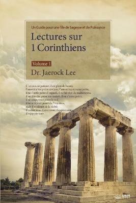 Lectures sur 1 Corinthiens: Volume 1: Lectures on the First Corinthians I (French) - Jaerock Lee - cover