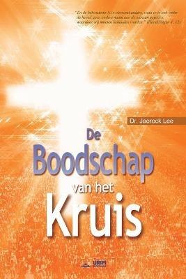 De Boodschap van het Kruis: The Message of the Cross (Dutch) - Jaerock Lee - cover