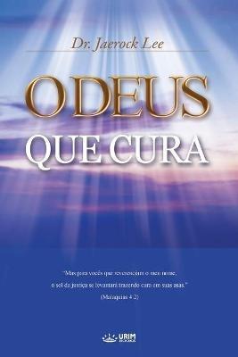 O Deus que Cura: God the Healer (Portuguese Edition) - Jaerock Lee - cover
