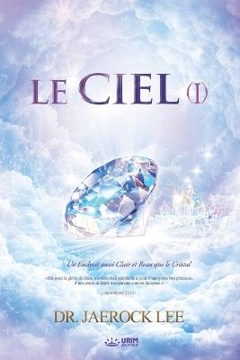 Le Ciel ?: Heaven ? (French Edition) - Jaerock Lee - cover