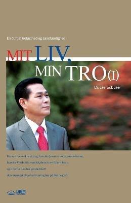 Mit Liv, Min Tro ?: My Life, My Faith 1 - Jaerock Lee - cover