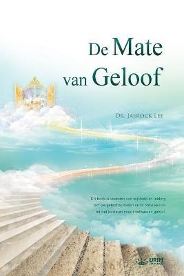 De Mate van Geloof: The Measure of Faith (Dutch Edition) - Jaerock Lee - cover