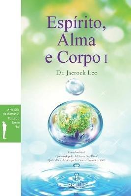 Espirito, Alma e Corpo I: Spirit, Soul and Body I (Portuguese) - Jaerock Lee - cover