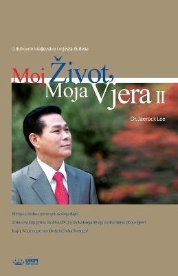 Moj Zivot, Moja Vjera 2: My Life, My Faith 2 (Croatian) - Jaerock Lee - cover