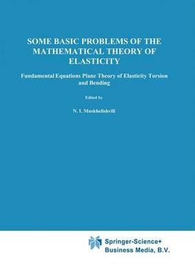 Some Basic Problems of the Mathematical Theory of Elasticity - N.I. Muskhelishvili - cover