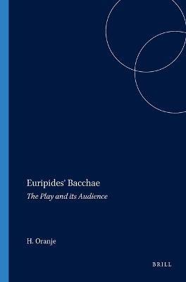 Euripides' Bacchae: The Play and its Audience - Hans Oranje - cover