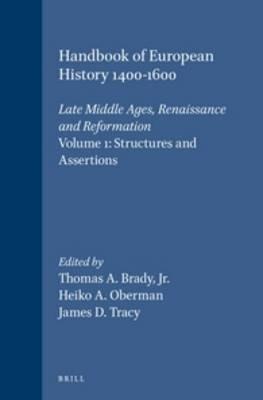 Handbook of European History 1400-1600: Late Middle Ages, Renaissance and Reformation: Volume I: Structures and Assertions - cover