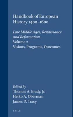 Handbook of European History 1400-1600: Late Middle Ages, Renaissance and Reformation: Volume II: Visions, Programs, Outcomes - cover