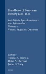 Handbook of European History 1400-1600: Late Middle Ages, Renaissance and Reformation: Volume II: Visions, Programs, Outcomes