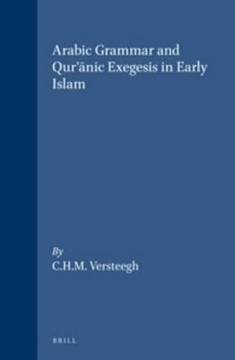 Arabic Grammar and Qur'anic Exegesis in Early Islam - C.H.M. Versteegh - cover