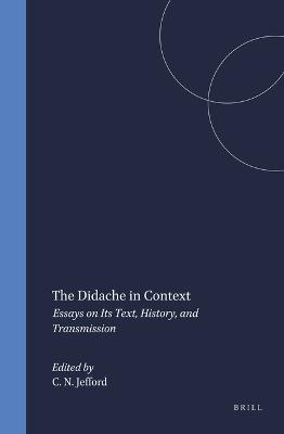 The Didache in Context: Essays on Its Text, History, and Transmission - cover