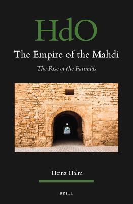 The Empire of the Mahdi: The Rise of the Fatimids - Heinz Halm - cover