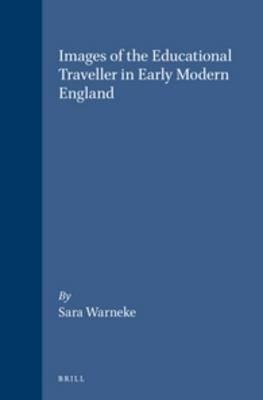 Images of the Educational Traveller in Early Modern England - Sara Warneke - cover