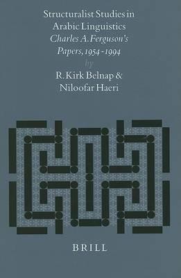 Structuralist Studies in Arabic Linguistics: Charles A. Ferguson's Papers, 1954-1994 - Kirk Belnap,Niloofar Haeri - cover