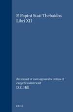 P. Papini Stati Thebaidos Libri XII: Recensuit et cum apparatu critico et exegetico instruxit D.E. Hill