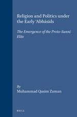 Religion and Politics under the Early 'Abbasids: The Emergence of the Proto-Sunni Elite