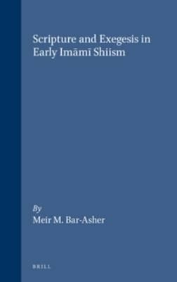 Scripture and Exegesis in Early Imami Shiism - Meir M. Bar-Asher - cover