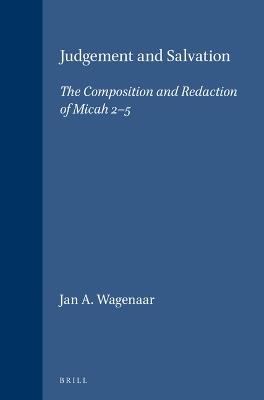 Judgement and Salvation: The Composition and Redaction of Micah 2-5 - Jan A. Wagenaar - cover
