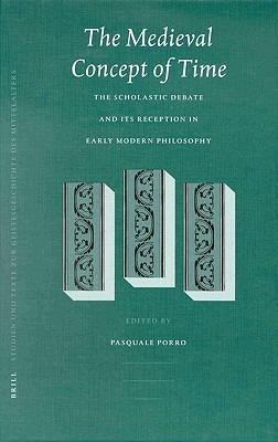 The Medieval Concept of Time: Studies on the Scholastic Debate and its Reception in Early Modern Philosophy - cover