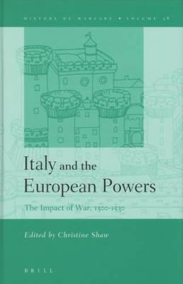 Italy and the European Powers: The Impact of War, 1500-1530 - Christine Shaw - cover