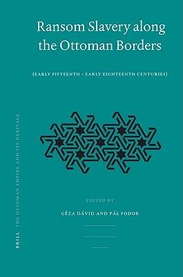 Ransom Slavery along the Ottoman Borders: (Early Fifteenth - Early Eighteenth Centuries) - Geza David - cover
