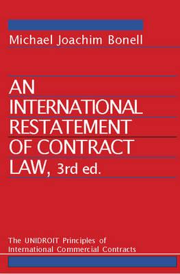 An International Restatement of Contract Law: The UNIDROIT Principles of International Commercial Contracts: 3rd Edition - Michael Joachim Bonell - cover