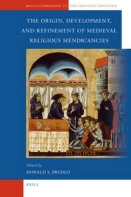 The Origin, Development, and Refinement of Medieval Religious Mendicancies - cover