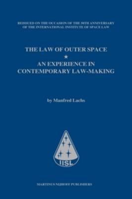 The Law of Outer Space: An Experience in Contemporary Law-Making, by Manfred Lachs, Reissued on the occasion of the 50th anniversary of the International Institute of Space Law - cover