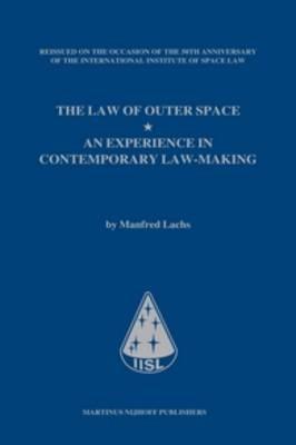 The Law of Outer Space: An Experience in Contemporary Law-Making, by Manfred Lachs, Reissued on the occasion of the 50th anniversary of the International Institute of Space Law - cover