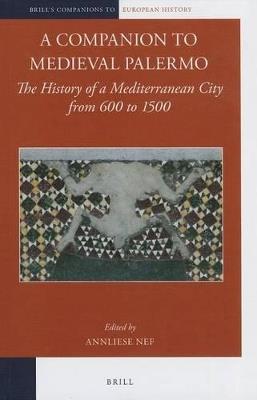 A Companion to Medieval Palermo: The History of a Mediterranean City from 600 to 1500 - cover