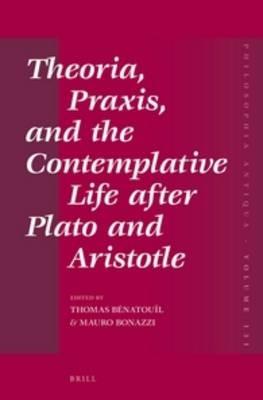 Theoria, Praxis, and the Contemplative Life after Plato and Aristotle - cover