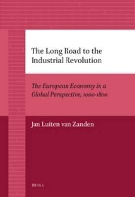 The Long Road to the Industrial Revolution: The European Economy in a Global Perspective, 1000-1800 - Jan Luiten Zanden - cover
