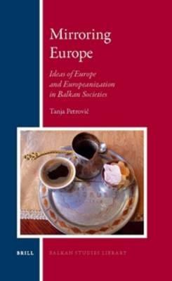 Mirroring Europe: Ideas of Europe and Europeanization in Balkan Societies - cover