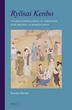Ryosai Kenbo: The Educational Ideal of 'Good Wife, Wise Mother' in Modern Japan