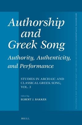 Authorship and Greek Song: Authority, Authenticity, and Performance: Studies in Archaic and Classical Greek Song, Vol. 3 - cover