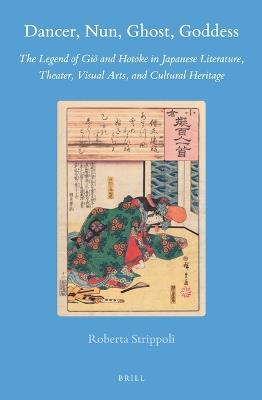 Dancer, Nun, Ghost, Goddess: The Legend of Gio and Hotoke in Japanese Literature, Theater, Visual Arts, and Cultural Heritage - Roberta Strippoli - cover