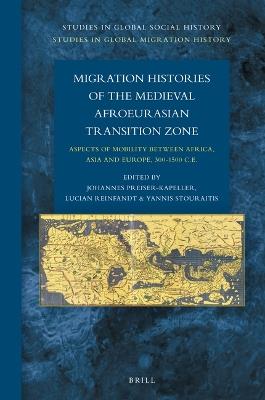 Migration Histories of the Medieval Afroeurasian Transition Zone: Aspects of mobility between Africa, Asia and Europe, 300-1500 C.E. - cover