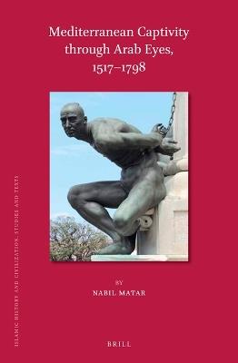Mediterranean Captivity through Arab Eyes, 1517-1798 - Nabil Matar - cover