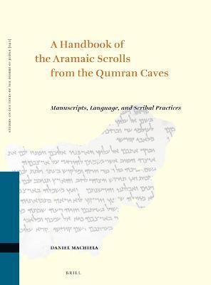 A Handbook of the Aramaic Scrolls from the Qumran Caves: Manuscripts, Language, and Scribal Practices - Daniel Machiela - cover