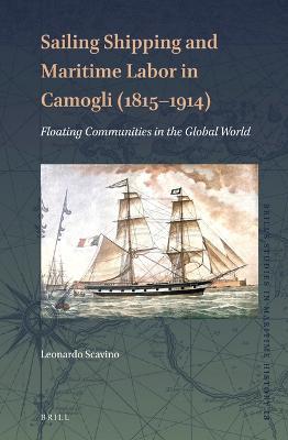 Sailing Shipping and Maritime Labor in Camogli (1815-1914): Floating Communities in the Global World - Leonardo Scavino - cover