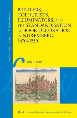 Printers, Colourists, Illuminators, and the Standardisation of Book Decoration in Nuremberg, 1470–1530 - Julia R. Smith - cover