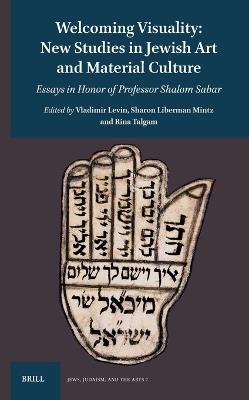 Welcoming Visuality: New Studies in Jewish Art and Material Culture: Essays in Honor of Professor Shalom Sabar - cover