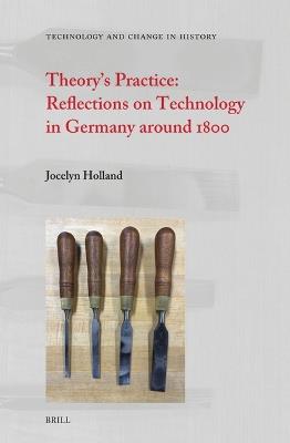 Theory’s Practice: Reflections on Technology in Germany around 1800 - Jocelyn Holland - cover